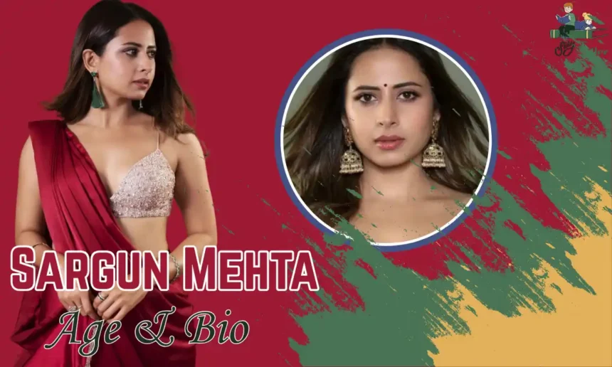 Sargun Mehta Age
