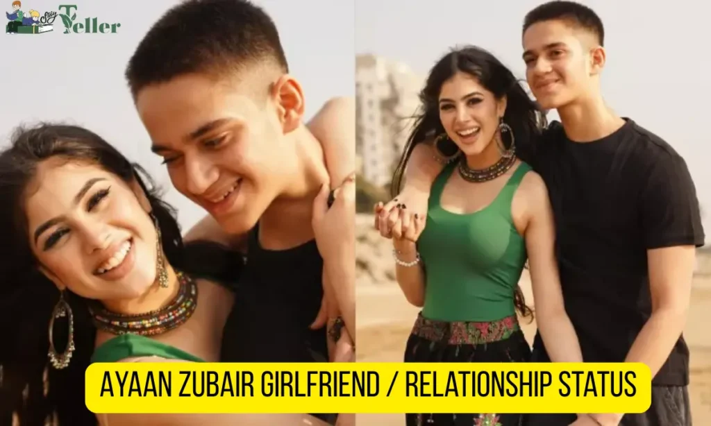 Ayaan Zubair Girlfriend Relationship Status