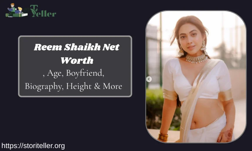 Reem Shaikh Net Worth