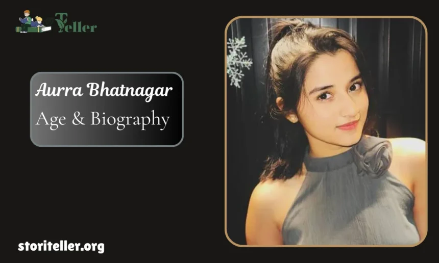 Aurra Bhatnagar Age
